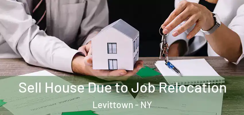 Sell House Due to Job Relocation Levittown - NY