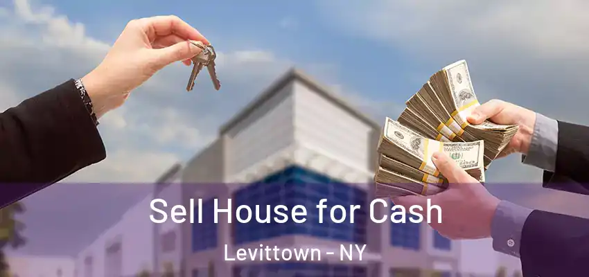 Sell House for Cash Levittown - NY