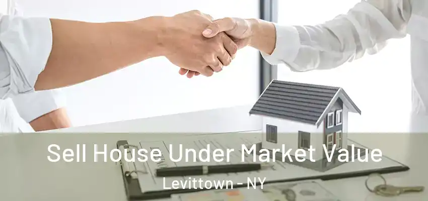 Sell House Under Market Value Levittown - NY