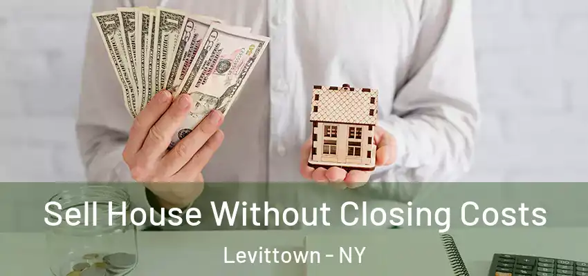 Sell House Without Closing Costs Levittown - NY