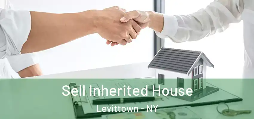 Sell Inherited House Levittown - NY